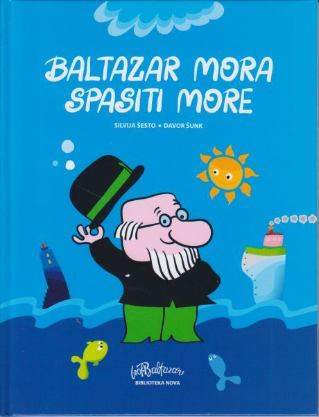 Mala čarobna čitaonica: Silvija Šesto, “Baltazar mora spasiti more” (ilustrator Davor Šunk)