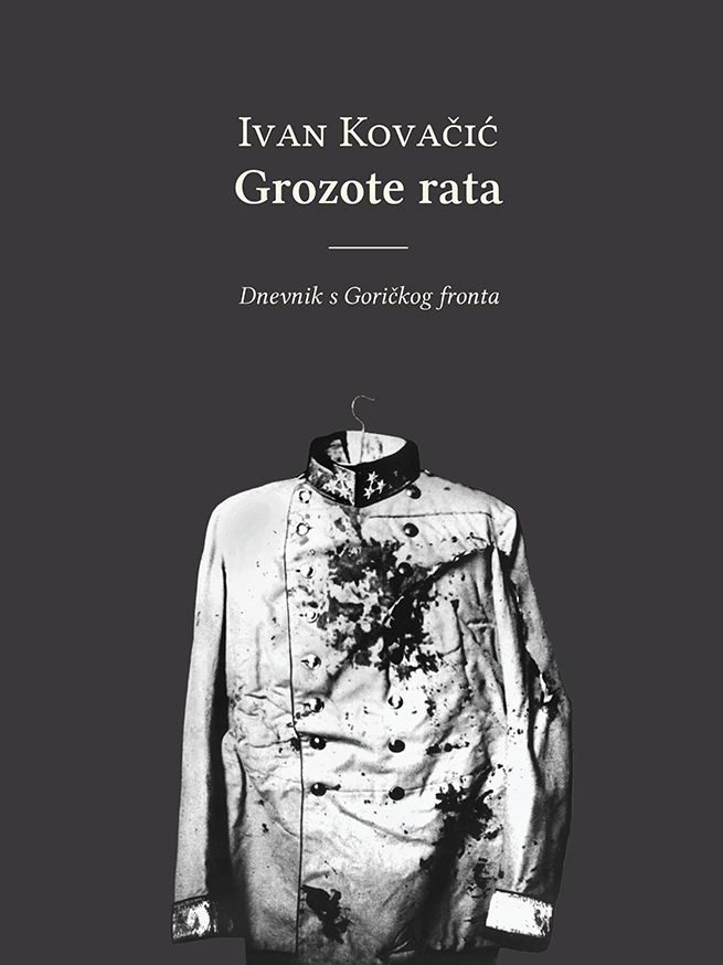 Ivan Kovačić - Grozote rata: dnevnik s Goričkog fronta
